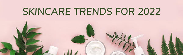 Skincare Trends for 2022