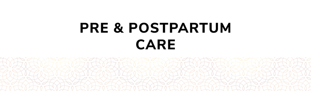 Pre & Postpartum Care